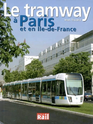 Le tramway à Paris et en Ile-de-France - Jean Tricoire