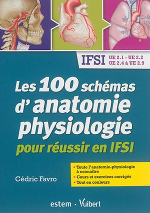 Les 100 schémas d'anatomie-physiologie pour réussir en IFSI : IFSI UE 2.1, UE 2.2, UE 2.4 à UE 2.9 - Cédric Favro