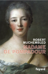 Madame de Pompadour - Robert Muchembled