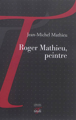 Roger Mathieu, peintre - Jean-Michel Mathieu