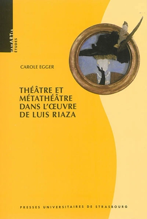 Théâtre et métathéâtre dans l'oeuvre de Luis Riaza - Carole Egger Nabet