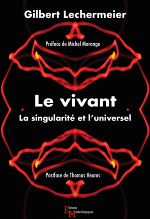 Le vivant : la singularité et l'universel - Gilbert Lechermeier