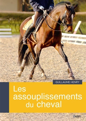 Les assouplissements du cheval - Guillaume Henry