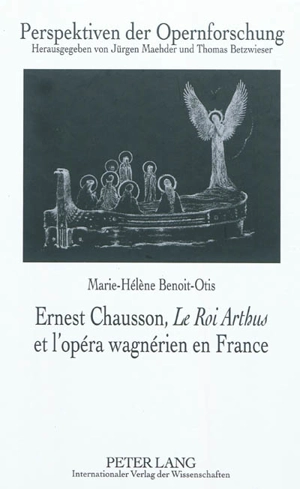 Ernest Chausson, Le Roi Arthus et l'opéra wagnérien en France - Marie-Hélène Benoit-Otis