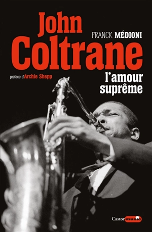 John Coltrane, l'amour suprême - Franck Médioni