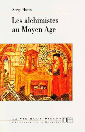 Les alchimistes au Moyen Age - Serge Hutin