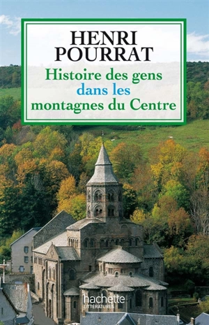 Histoire des gens dans les montagnes du Centre : des âges perdus aux temps modernes - Henri Pourrat