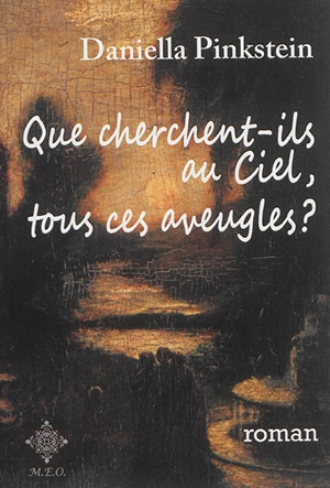 Que cherchent-ils au ciel, tous ces aveugles ? - Daniella Pinkstein