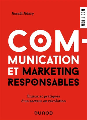 Communication et marketing responsables : enjeux et pratiques d'un secteur en révolution - Assaël Adary