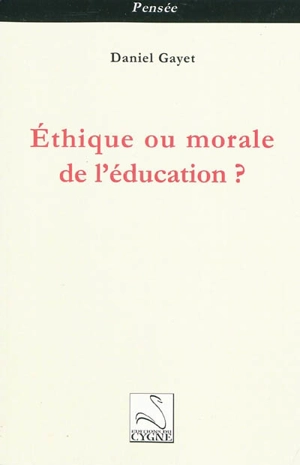 Ethique ou morale de l'éducation ? - Daniel Gayet