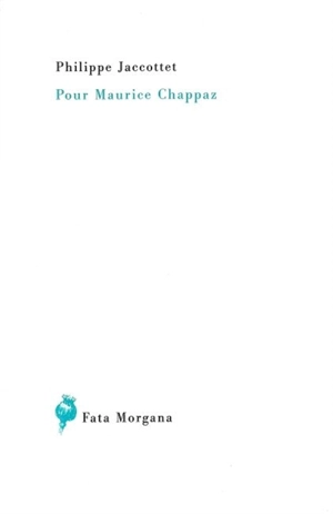 Pour Maurice Chappaz - Philippe Jaccottet