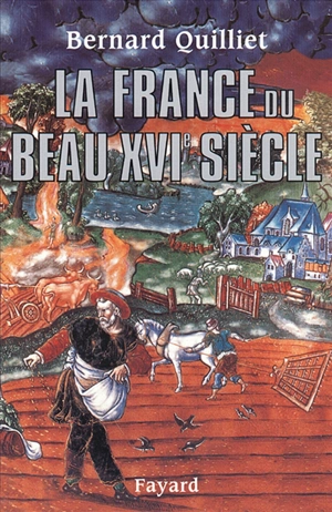 La France du beau XVIe siècle (1490-1560) - Bernard Quilliet