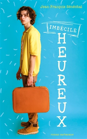 Imbécile heureux - Jean-François Sénéchal