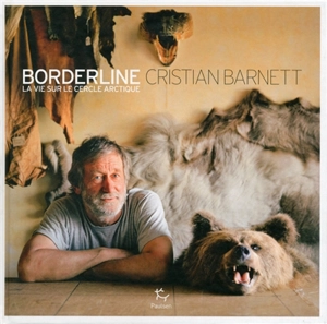 Borderline : la vie sur le cercle arctique - Cristian Barnett