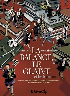 La balance, le glaive et les fourmis : 23 magistrats, 48 greffiers, 3 directrices de greffes... et 35.682 dossiers en attente - Xavier Bétaucourt