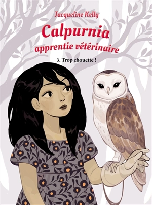 Calpurnia, apprentie vétérinaire. Vol. 3. Trop chouette ! - Jacqueline Kelly