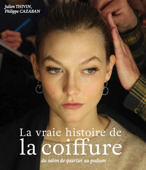 La vraie histoire de la coiffure : du salon de quartier au podium - Julien Thivin