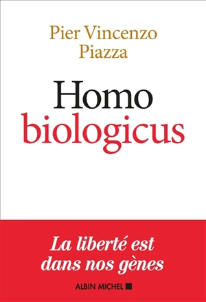 Homo biologicus : comment la biologie explique la nature humaine - Pier Vincenzo Piazza