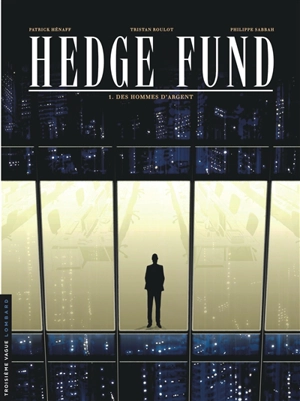 Hedge fund. Vol. 1. Des hommes d'argent - Tristan Roulot