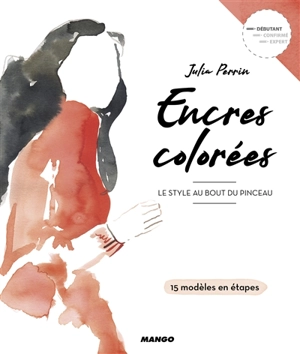 Encres colorées : le style au bout du pinceau : 15 modèles en étapes - Julia Perrin