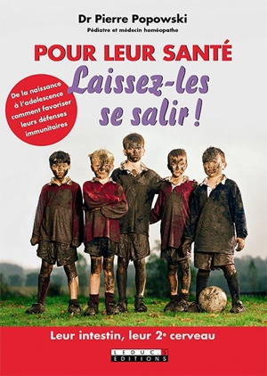 Pour leur santé laissez-les se salir ! : leur intestin, leur 2e cerveau - Pierre Popowski