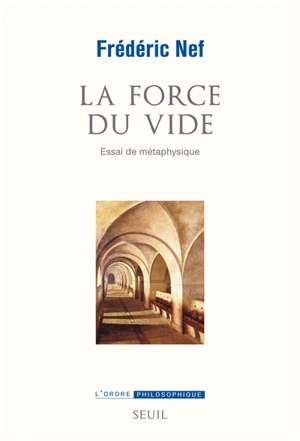 La force du vide : essai de métaphysique - Frédéric Nef