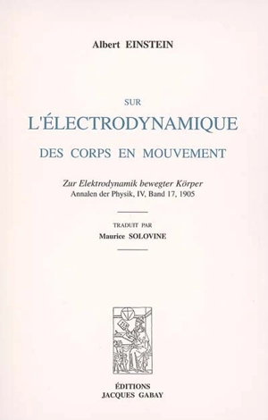 Sur l'électrodynamique des corps en mouvement. Zur Elektrodynamik bewegter Körper : Annalen der Physik, IV, Band 17, 1905 - Albert Einstein