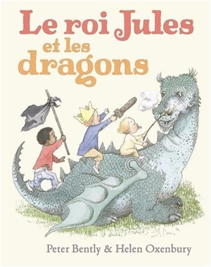 Le roi Jules et les dragons - Peter Bently