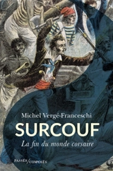 Surcouf : la fin du monde corsaire - Michel Vergé-Franceschi