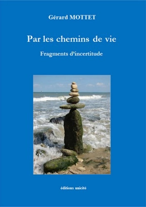 Suite pour ombre et lumière. Vol. 3. Par les chemins de vie : fragments d'incertitude - Gérard Mottet