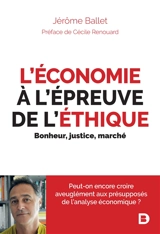 L'économie à l'épreuve de l'éthique : bonheur, justice, marché - Jérôme Ballet