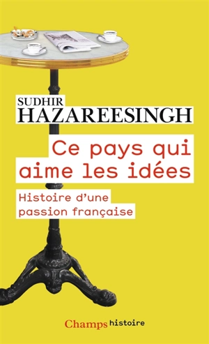 Ce pays qui aime les idées : histoire d'une passion française - Sudhir Hazareesingh