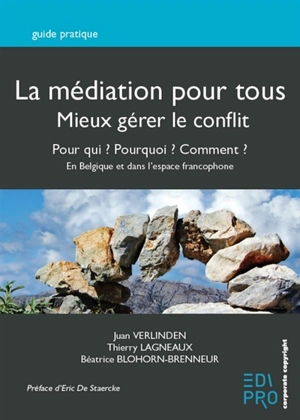 La médiation pour tous : mieux gérer le conflit, pour qui ? Pourquoi ? Comment ? : en Belgique et au-delà des frontières - Juan Verlinden