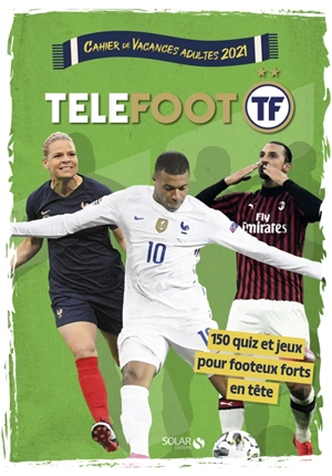 Téléfoot : cahier de vacances adultes 2021 : 150 quiz et jeux pour footeux forts en tête - Mativox