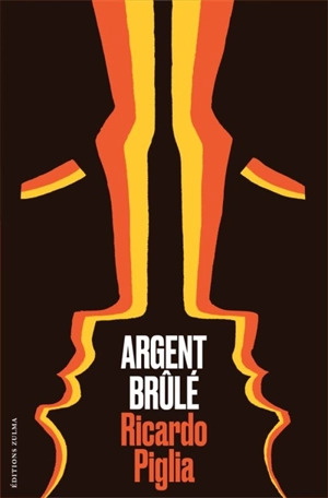 Argent brûlé - Ricardo Piglia