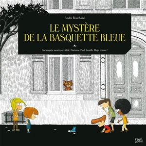 Une enquête menée par Adèle, Hortense, Paul, Camille, Hugo et vous !. Le mystère de la basquette bleue - André Bouchard