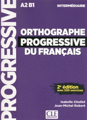 Orthographe progressive du français : A2-B1 intermédiaire : avec 530 exercices - Isabelle Chollet