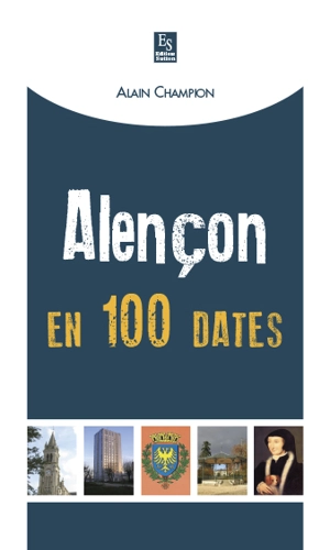 Alençon en 100 dates - Alain Champion