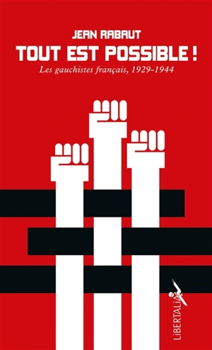 Tout est possible ! : les gauchistes français, 1929-1944 - Jean Rabaut