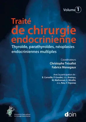 Traité de chirurgie endocrinienne. Vol. 1. Thyroïde, parathyroïdes, néoplasies endocriniennes multiples