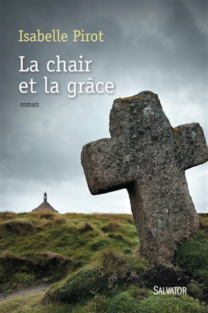 La chair et la grâce - Isabelle Pirot