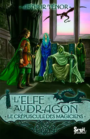 L'elfe au dragon. Vol. 6. Le crépuscule des magiciens - Arthur Ténor