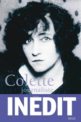 Colette journaliste : chroniques et reportages, 1893-1941 - Colette