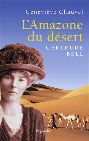 L'amazone du désert : Gertrude Bell - Geneviève Chauvel