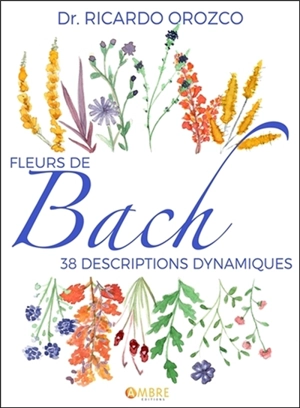 Fleurs de Bach : 38 descriptions dynamiques - Ricardo Orozco