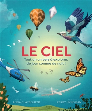 Le ciel : tout un univers à explorer, de jour comme de nuit ! - Anna Claybourne