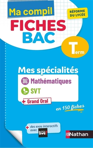 Ma compil fiches bac terminale : mes spécialités mathématiques, SVT + grand oral en 150 fiches : réforme du lycée