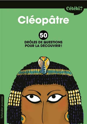 Cléopâtre : 50 drôles de questions pour la découvrir ! - Anne Terral