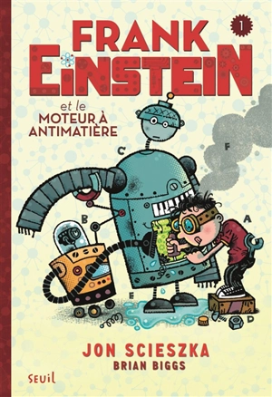 Frank Einstein. Vol. 1. Frank Einstein et le moteur à antimatière - Jon Scieszka