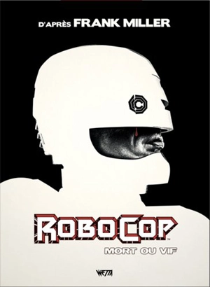 Robocop, mort ou vif : l'intégrale - Steven Grant